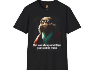 Funny Unisex Softstyle T-Shirt - 'That Look When You Tell Them You Voted for Trump'