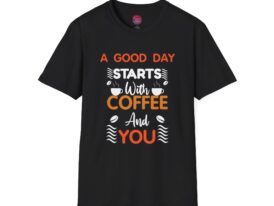 Coffee Lovers "A Good Day Starts With Coffee And You" – Black Graphic Tee