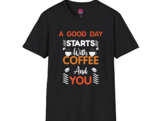 Coffee Lovers Unisex Softstyle T-Shirt - "A Good Day Starts With Coffee And You"
