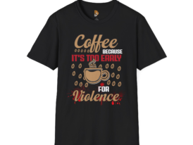 Coffee Because It's too Early for Violence – Black Graphic Tee