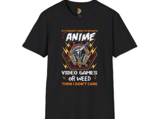 Unisex Anime Gamer T-Shirt - If It Doesn't Involve Anime, Video Games, or Weed, I Don't Care