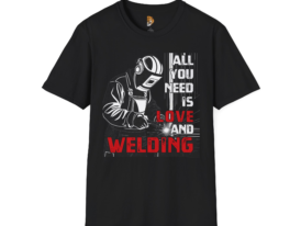 All You Need is Love and Welding Perfect Gift for Welders – Black Graphic Tee