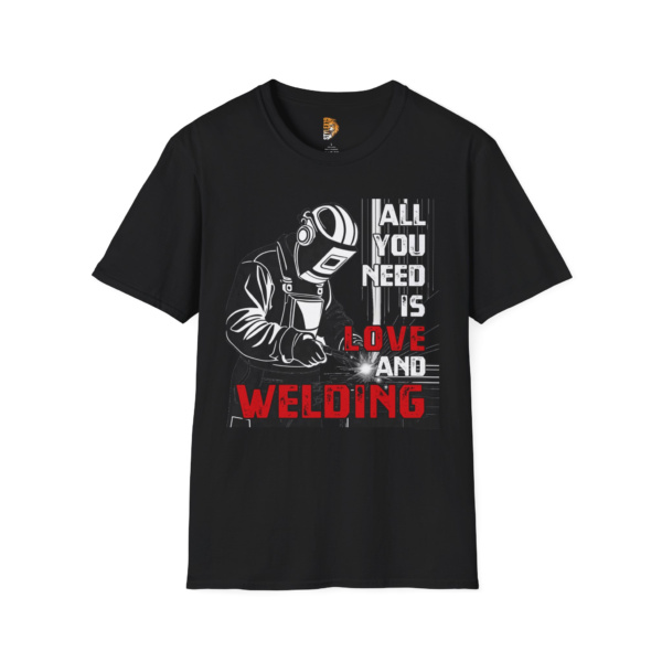 All You Need is Love and Welding Unisex Softstyle T-Shirt - Perfect Gift for Welders