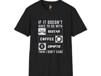 If It Doesn’t Have to Do with Guitar, Coffee, or Crypto - Funny Unisex T-Shirt: