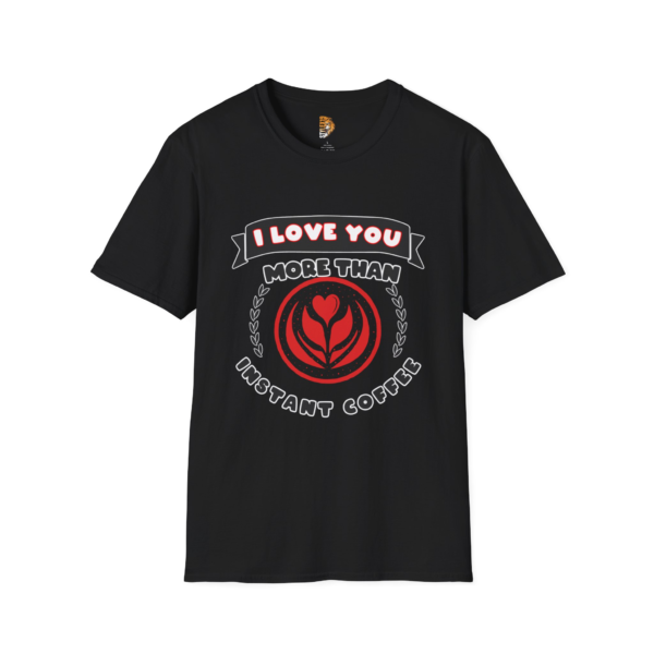 I Love You More Than Instant Coffee Unisex Softstyle T-Shirt