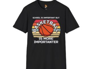 Unisex Basketball T-Shirt - 'School is Important but Basketball is More Importanter'