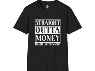 Straight Outta Money Unisex Softstyle T-Shirt - Vote Democrat Graphic Tee