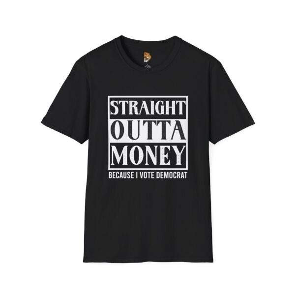 Straight Outta Money Unisex Softstyle T-Shirt - Vote Democrat Graphic Tee