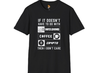 If It Doesn't Have to Do with Welding Coffee Crypto T-Shirt | Unisex Softstyle Tee